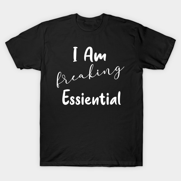 I'm Freaking Essential Worker Gift T-Shirt by Daphne R. Ellington